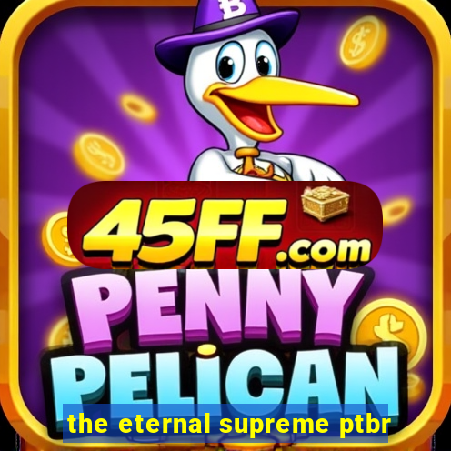 the eternal supreme ptbr
